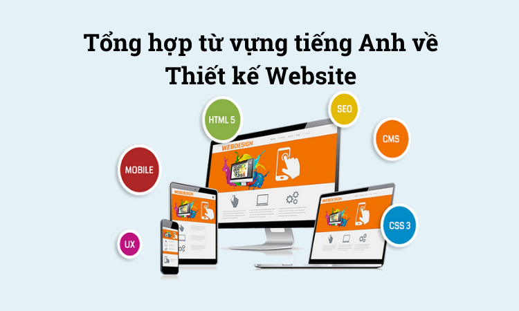 Tổng hợp từ vựng tiếng Anh về Thiết kế Website 1 Tổng hợp từ vựng tiếng Anh về thiết kế website
