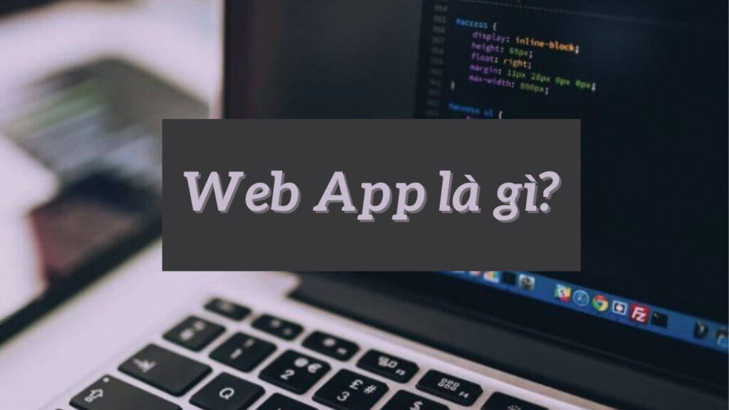 Địa chỉ thiết kế Web App theo yêu cầu, chuyên nghiệp 1 Web App được hiểu là ứng dụng chạy trên website