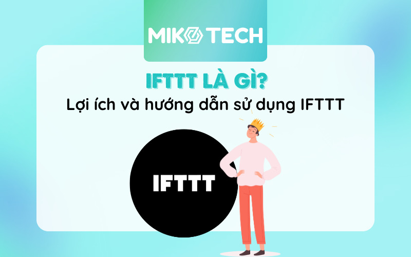 IFTTT Là Gì? Cách Sử Dụng IFTTT Chi Tiết, Dễ Thực Hiện