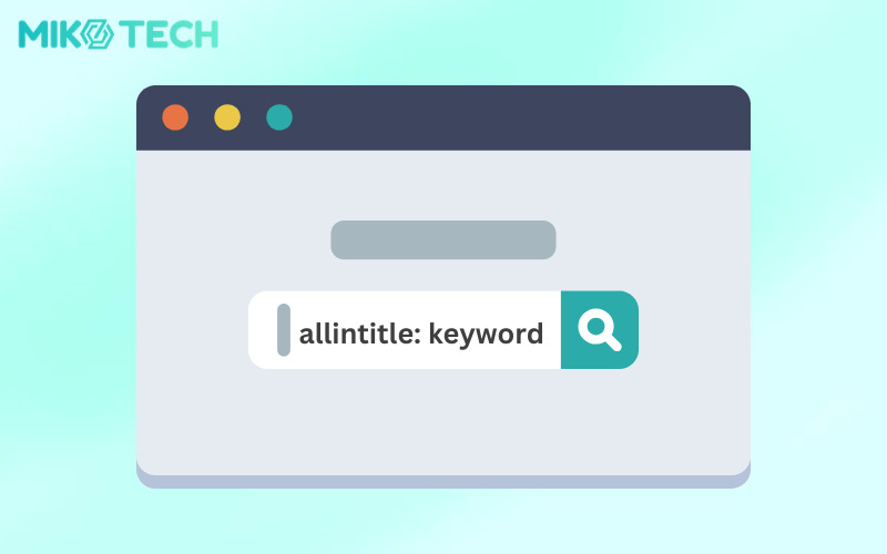 Allintitle Là Gì? Cách Sử Dụng Khi Phân Tích Từ Khóa SEO 1 Allintitle là gì
