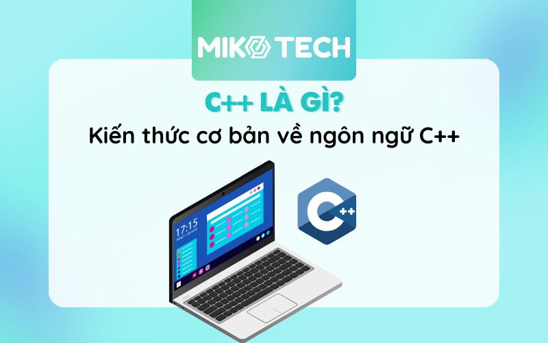 C++ Là Gì? Ngôn Ngữ Lập Trình C++ Dùng Để Làm Gì?