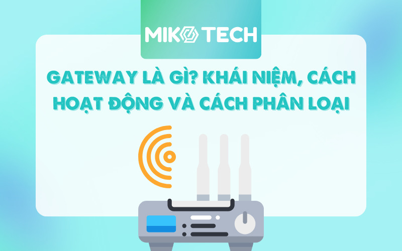 Gateway Là Gì? Cách Hoạt Động Và 6 Phân Loại Gateway