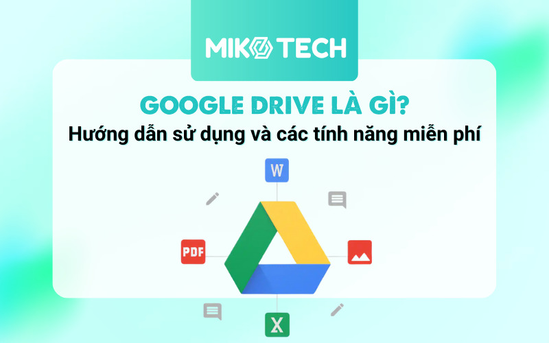 Google Drive Là Gì? Hướng Dẫn Sử Dụng Các Tính Năng Miễn Phí