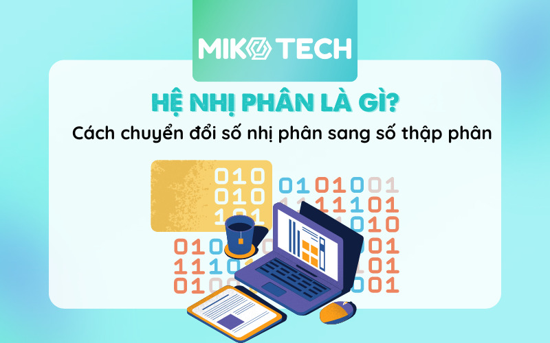 Hệ nhị phân là gì? Cách giải mã và chuyển đổi số nhị phân
