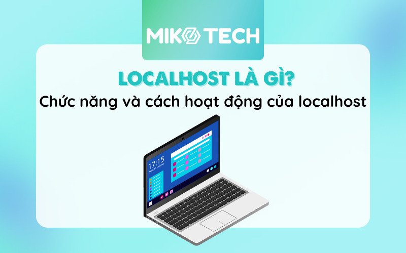 Localhost là gì? Chức năng và cách hoạt động của localhost