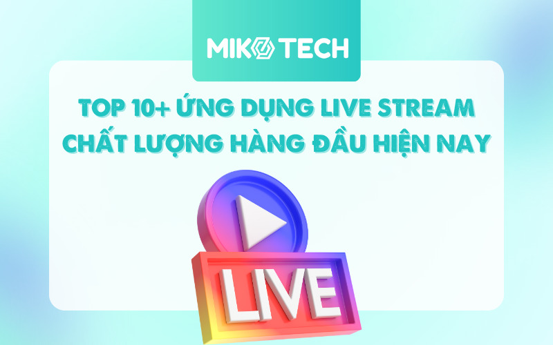 Top 10+ Ứng Dụng Live Stream Chất Lượng Hàng Đầu Hiện Nay