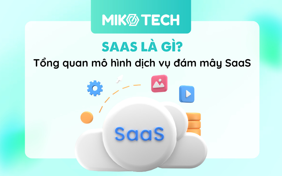 SaaS Là Gì? Tổng Quan Về Mô Hình Dịch Vụ Đám Mây SaaS