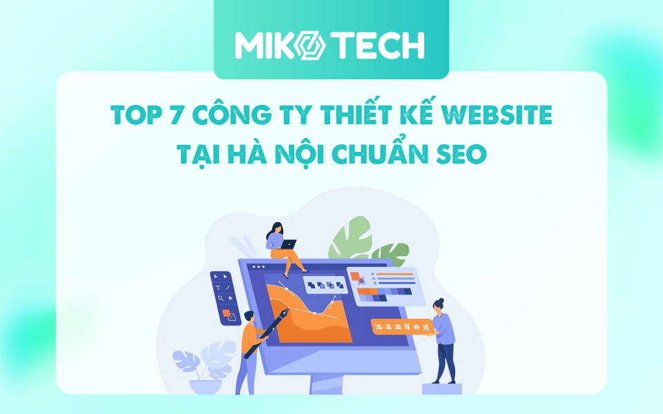 TOP 7+ Công Ty Thiết Kế Website Tại Hà Nội Chuyên Nghiệp, Chuẩn SEO