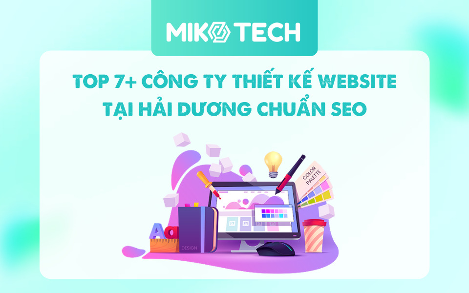 TOP 7+ Công Ty Thiết Kế Website Tại Hải Dương Uy Tín, Chuẩn SEO