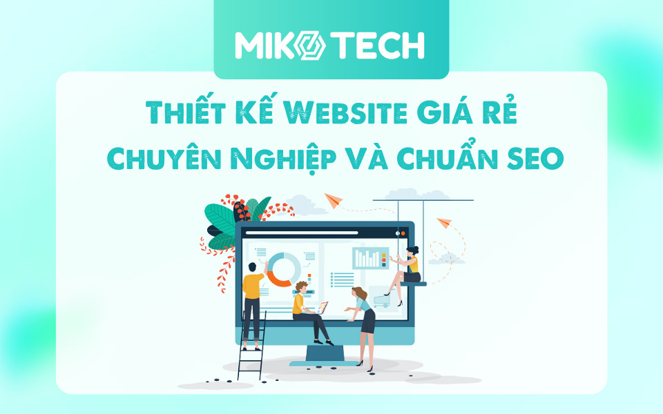 Thiết Kế Website Giá Rẻ, Chuyên Nghiệp Và Chuẩn SEO